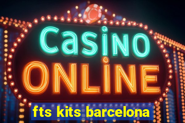 fts kits barcelona